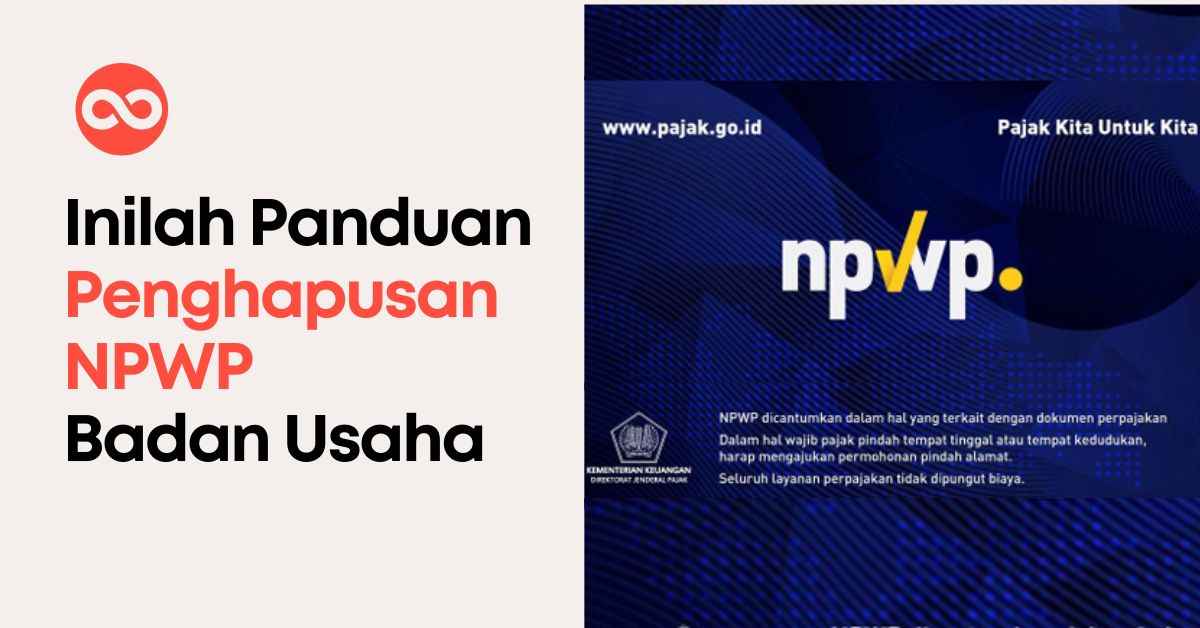 Inilah Panduan Penghapusan NPWP Badan Usaha