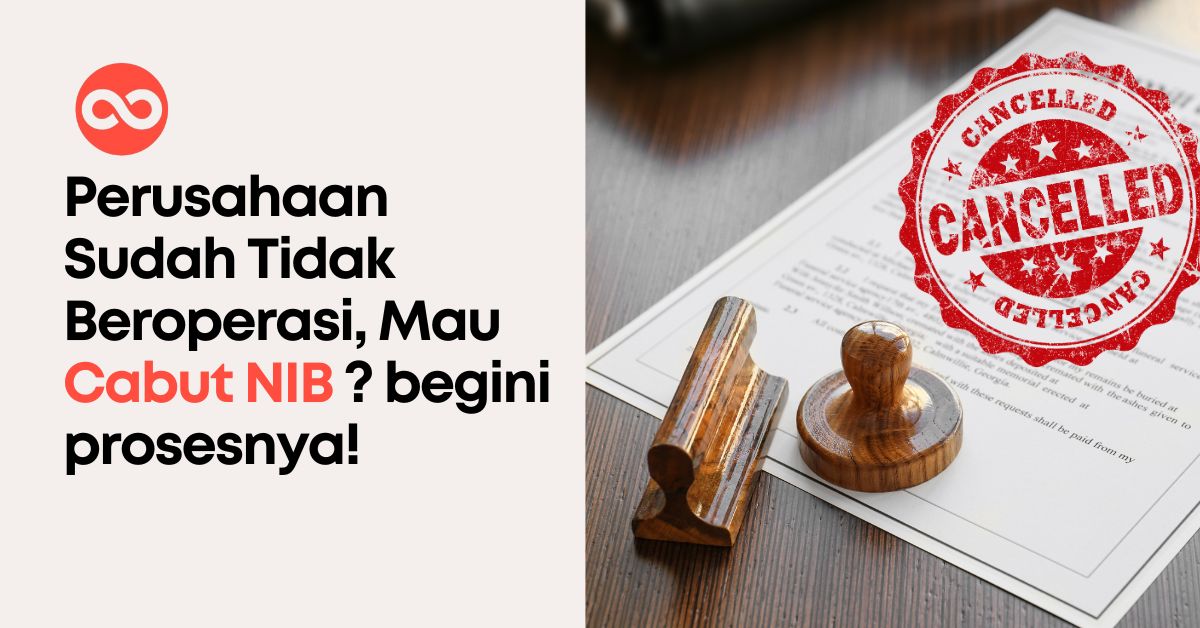 Perusahaan Sudah Tidak Beroperasi, Mau Cabut NIB? Begini Prosesnya!