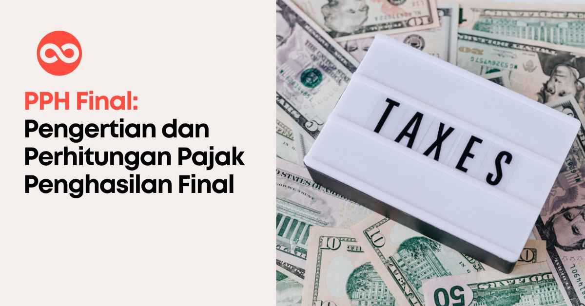 PPH Final: Pengertian dan Perhitungan Pajak Penghasilan Final