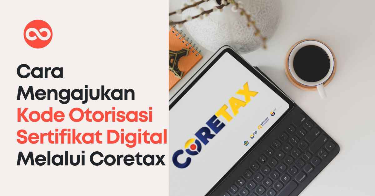 Cara Mengajukan Kode Otorisasi-Sertifikat Digital Melalui Coretax