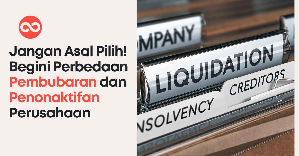 Jangan Asal Pilih! Begini Perbedaan Pembubaran dan Penonaktifan Perusahaan
