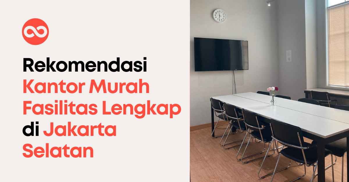 Rekomendasi Kantor Murah Fasilitas Lengkap di Jakarta Selatan
