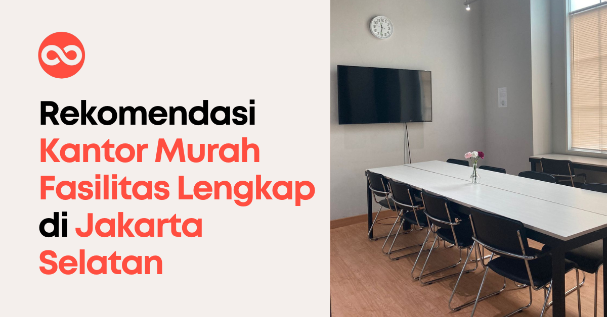 Rekomendasi Kantor Murah Fasilitas Lengkap di Jakarta Selatan